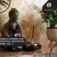 Mangle Sounds For Peaceful Meditation Mind, Vol. 4