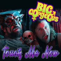 Touch Me Now - Big Gorgeous