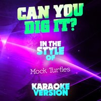 Can You Dig It? (In the Style of the Mock Turtles)  - Single