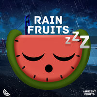 Rain Fruits Sounds (No Thunder), Pt. 161 - Sleep Fruits Music