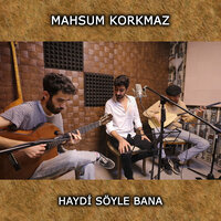 Haydi Söyle Bana - Mahsum Korkmaz