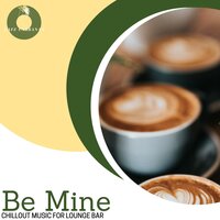 Be Mine - Chillout Music For Lounge Bar