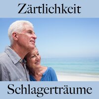 Zärtlichkeit: Schlagerträume - Die Beste Musik Für Die Sinnliche Zeit Zu Zweit