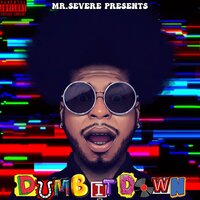 Dumb it Down - Mr. Severe