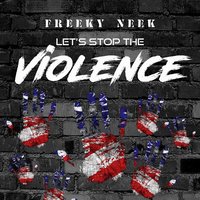 Let's Stop The Violence - FreekyNeek