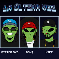 La Última Vez - BON$ & RITTER SYD & KIFF