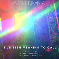 I've Been Meaning To Call - Calm Drama
