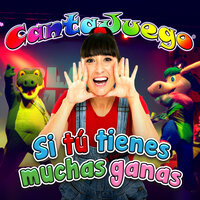 Si tú tienes muchas ganas - CantaJuego