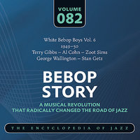 White Bebop Boys Vol. 6 (1949-50) Terry Gibbs - Al Cohn – Zoot Sims - George Wallington - Stan Getz