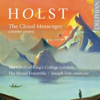 The Cloud Messenger, Op. 30, H. 111: Behold the villages - The Choir of King's College London & Joseph Fort & Густав Холст