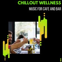 Chillout Wellness - Music For Cafe And Bar