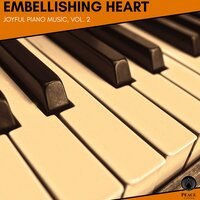 Embellishing Heart - Joyful Piano Music, Vol. 2
