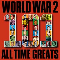 World War 2 - 101 All Time Greats