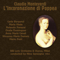 L’Incoronazione Di Poppea: Act 2. "Amice è Giunta L'ora Di Praticare In Fatti" - Mario Petri & Nino Sanzogno & RAI Lyric Orchestra, Milan & RAI Chorus
