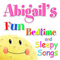 Fun Bedtime and Sleepy Songs For Abigail
