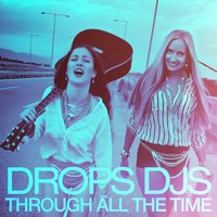 Through All the Time - Drops DJs