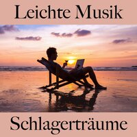 Leichte Musik: Schlagerträume - Die Beste Musik