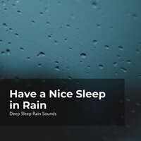 Have a Rest in Rainfall - Rain Sounds Collection & Deep Sleep Rain Sounds & Rain Meditations
