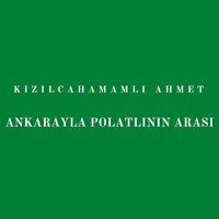 Ankarayla Polatlının Arası - Kızılcahamamlı Ahmet