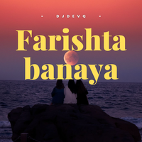 Farishta Banaya - DJ DevQ