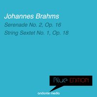 Blue Edition - Brahms: Serenade No. 2, Op. 16 & String Sextet No. 1, Op. 18
