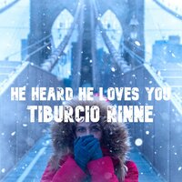 He Heard He Loves You - Tiburcio Rinne