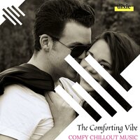 The Comforting Vibe - Comfy Chillout Music