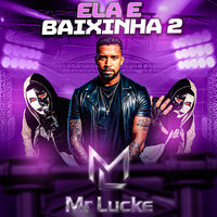 Ela É Baixinha 2 - Mr Lucke