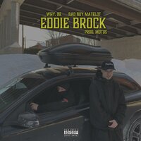 Eddie Brock - Why.Be & Bad Boy Matelot & Motus