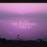 5 Am - The Cloppers & Smiscio